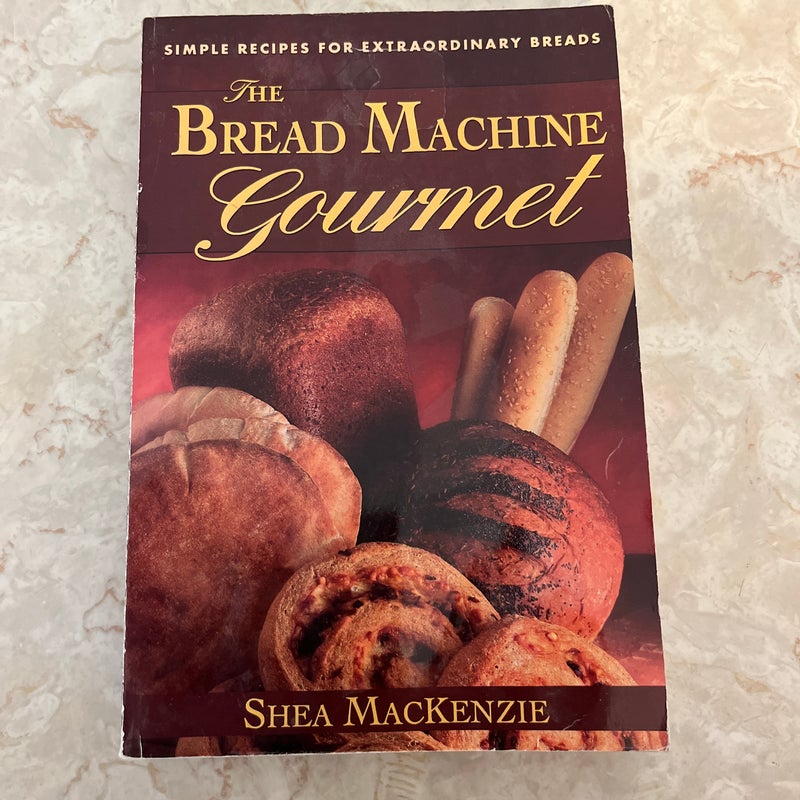 The Bread Machine Gourmet