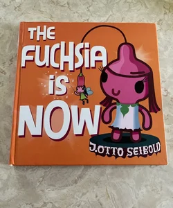 The Fuchsia Is Now