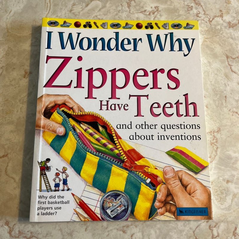 I Wonder Why Zippers Have Teeth