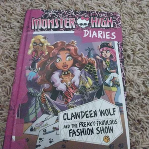 Monster High Diaries: Clawdeen Wolf and the Freaky-Fabulous Fashion Show