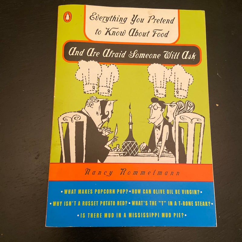 Everything You Pretend to Know about Food and Are Afraid Someone Will Ask