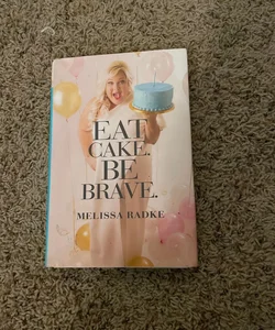 Eat Cake. Be Brave