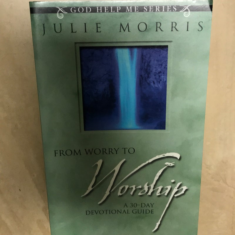 From Worry to Worship