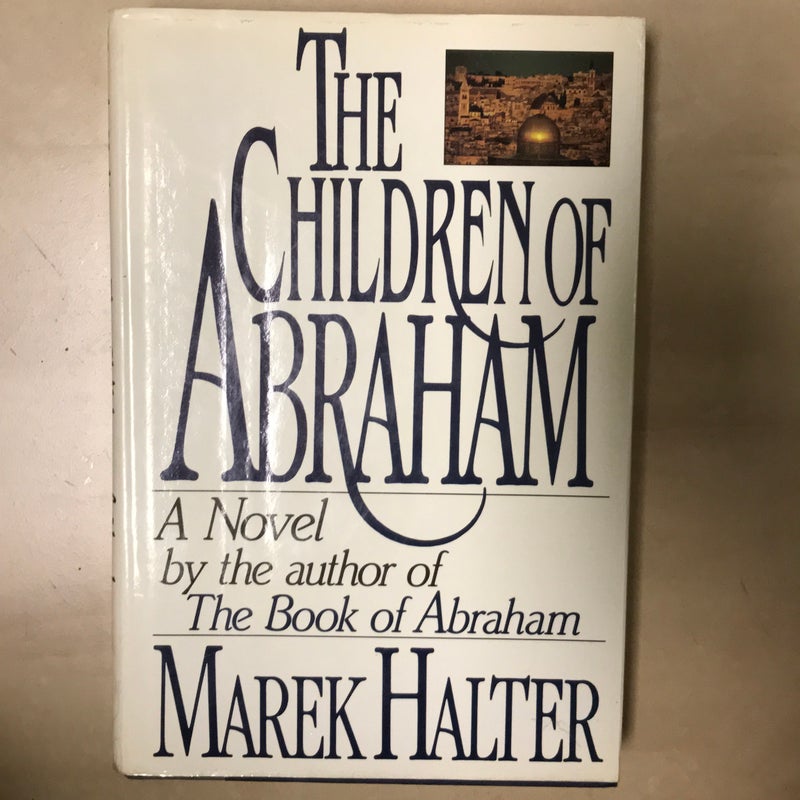 The Children of Abraham; by Marek Halter, Translated from the French by Lowell Bair