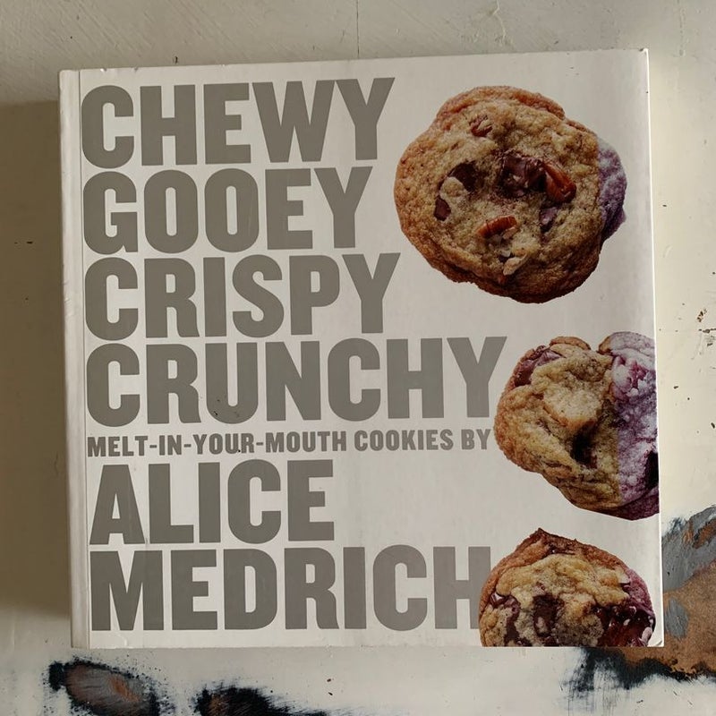 Chewy Gooey Crispy Crunchy Melt-In-Your-Mouth Cookies by Alice Medrich