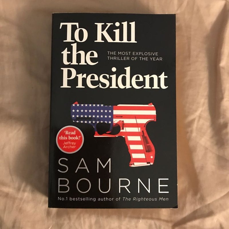 To Kill the President