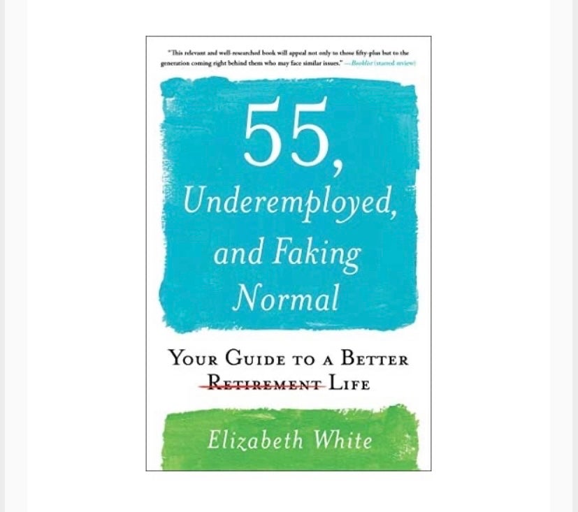 55, Underemployed, and Faking Normal