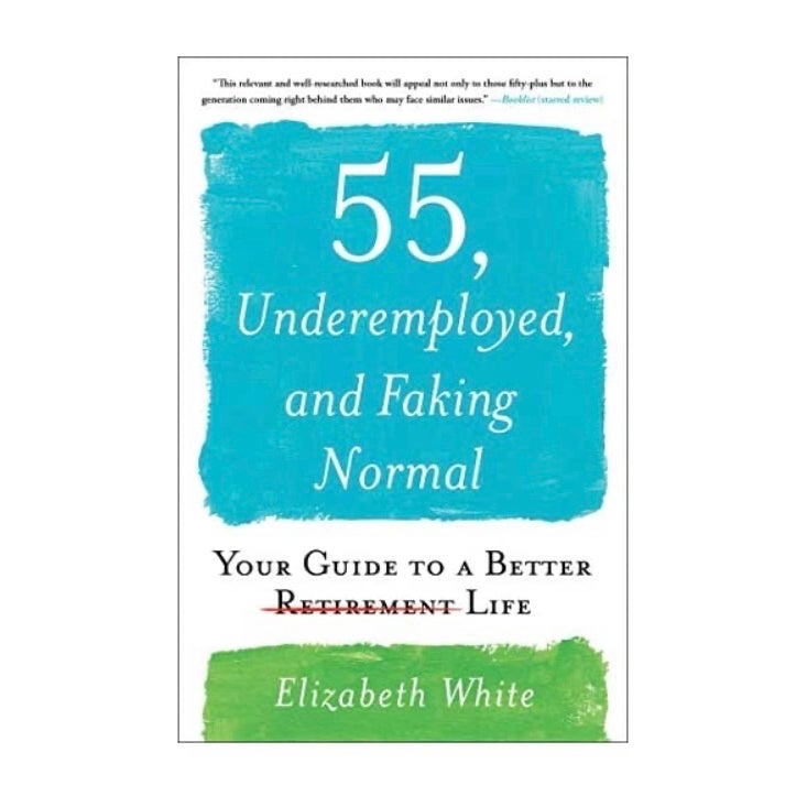 55, Underemployed, and Faking Normal