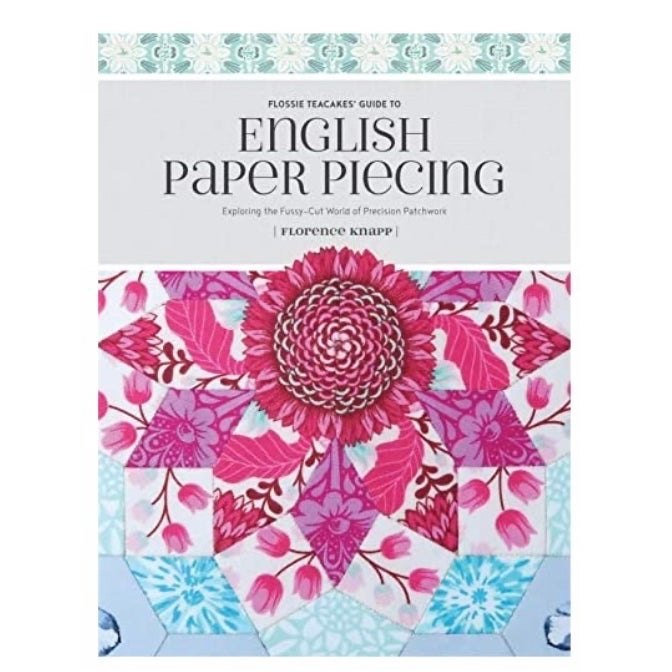 Flossie Teacakes' Guide to English Paper Piecing