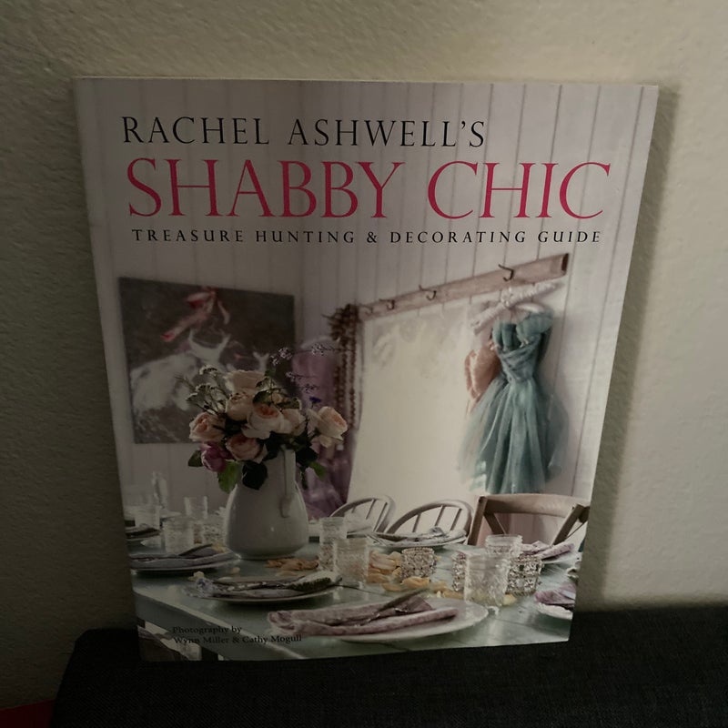 Rachel Ashwell's Shabby Chic Treasure Hunting and Decorating Guide