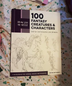 100 Fantasy Creatures and Characters (Draw Like an Artist) and