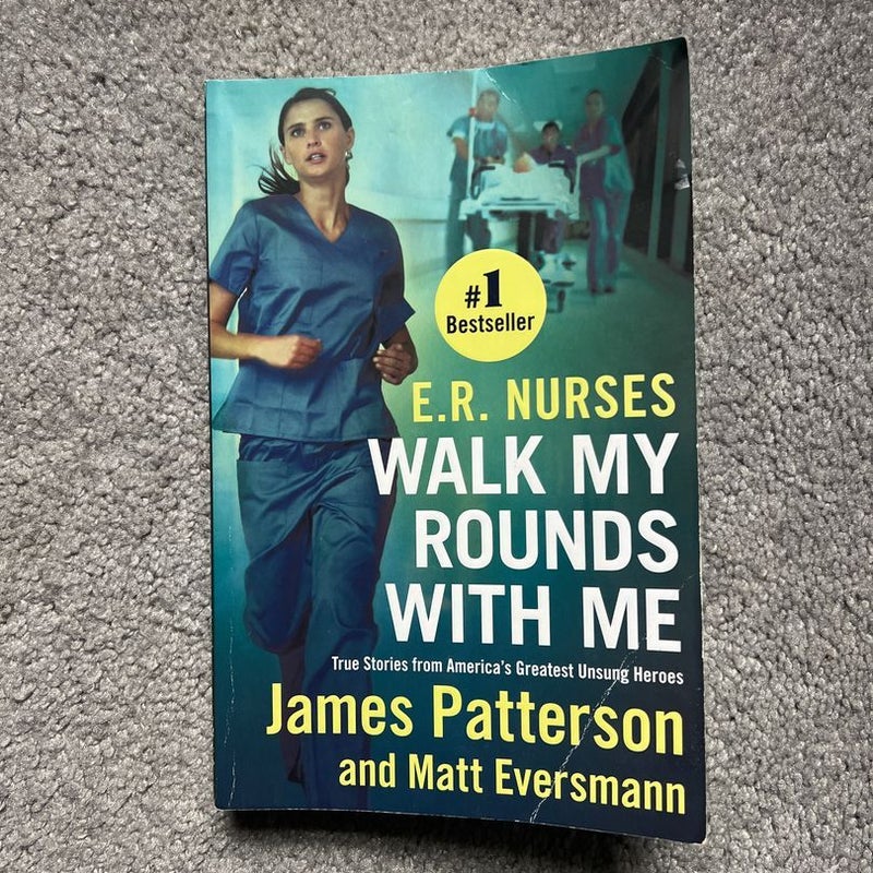 E. R. Nurses: Walk My Rounds with Me