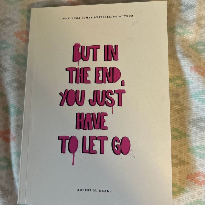 But in the end you just have to let go 
