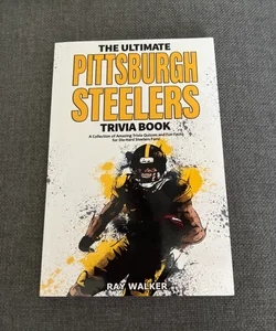 The Ultimate Pittsburgh Steelers Trivia Book