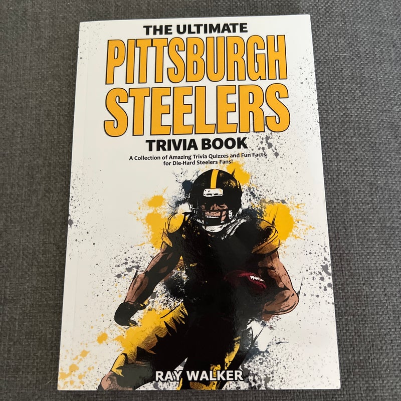 The Ultimate Pittsburgh Steelers Trivia Book by Ray Walker, Paperback