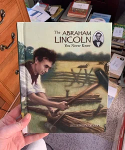 The Abraham Lincoln You Never Knew