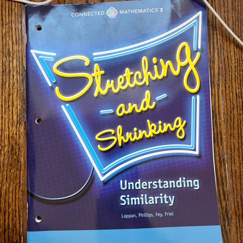 Connected Mathematics 3 Student Edition Grade 7: Stretching and Shrinking: Understanding Similarity Copyright 2014