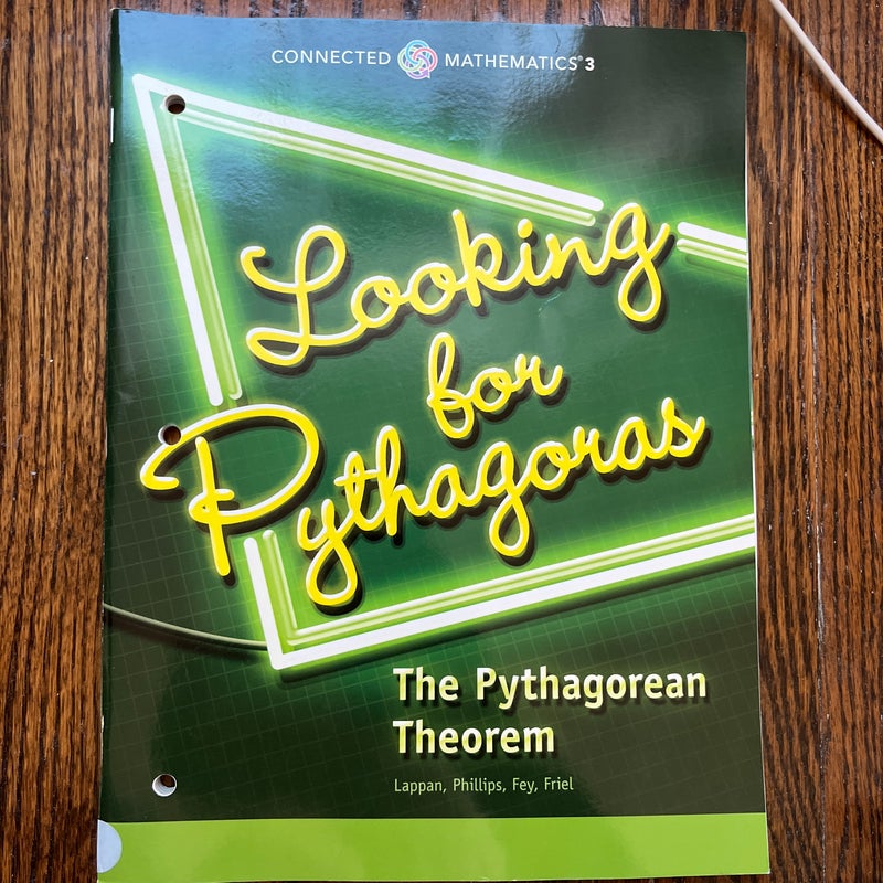 Connected Mathematics 3 Student Edition Grade 8: Looking for Pythagoras: the Pythagorean Theorem Copyright 2014