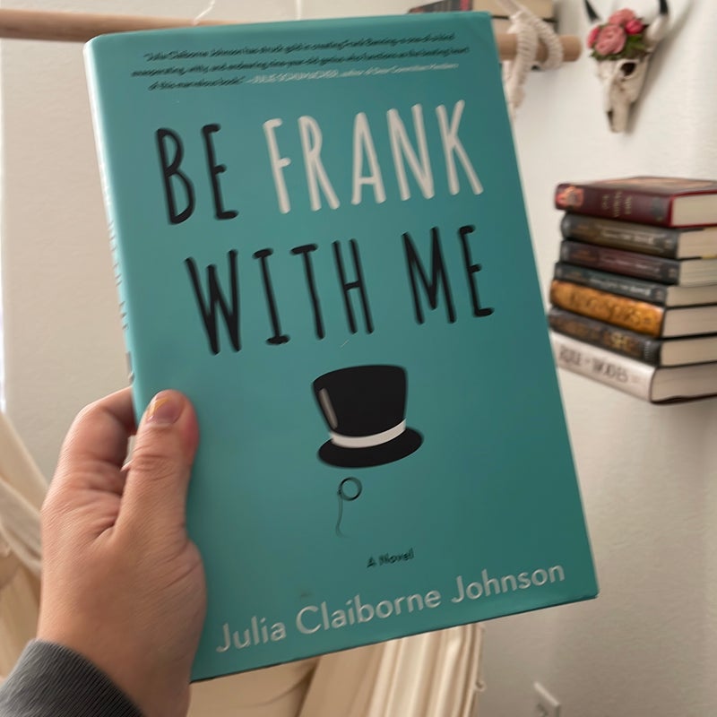 Be frank with me