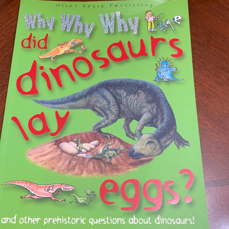 Why Why Why Did Dinosaurs Lay Eggs?