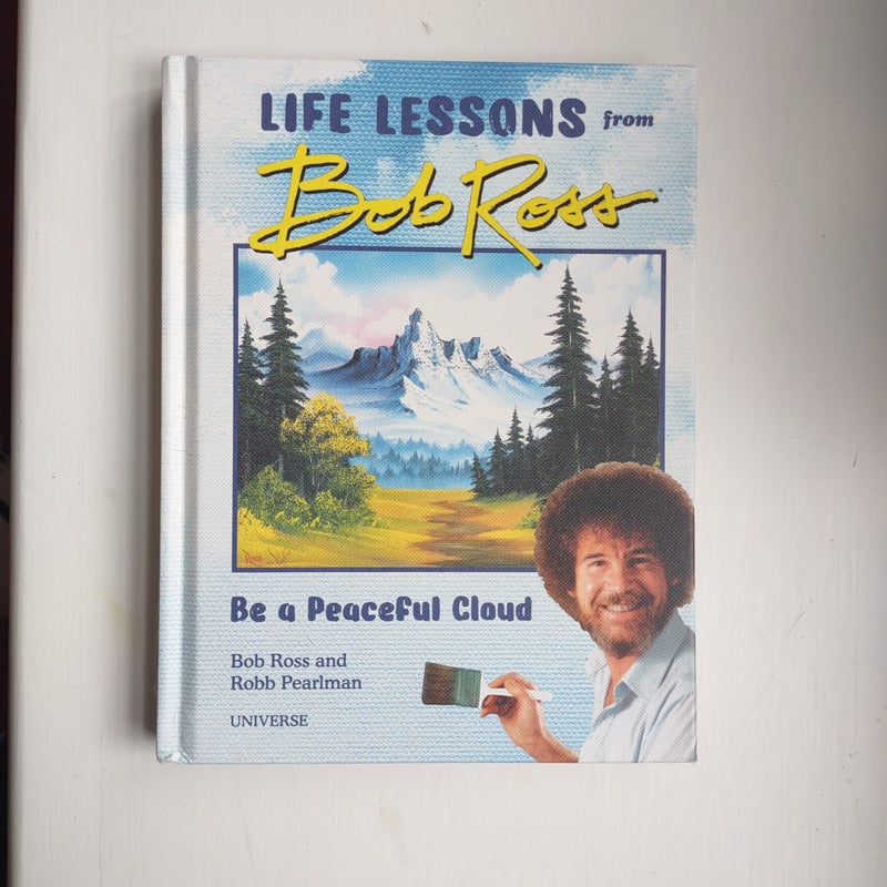 Be a Peaceful Cloud and Other Life Lessons from Bob Ross