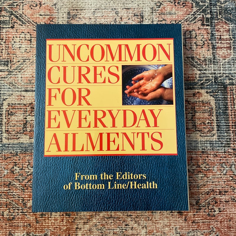 Uncommon Cures For Everyday Ailments 