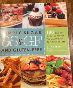 Simply Sugar And Glutenfree Ss Gf 180 Easy And Delicious Recipes You Can Make In 20 Minutes Or Less