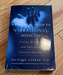 A Practical Guide to Vibrational Medicine