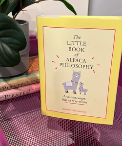 The Little Book of Alpaca Philosophy: a Calmer, Wiser, Fuzzier Way of Life (the Little Animal Philosophy Books)