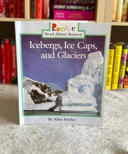 Icebergs, Ice Caps, and Glaciers