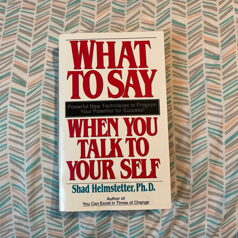 What to Say When You Talk to Your Self