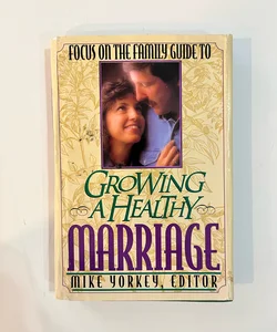 Focus on the Family Guide to Growing a Healthy Marriage