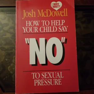 How To Help Your Child Say "No" to Sexual Pressure