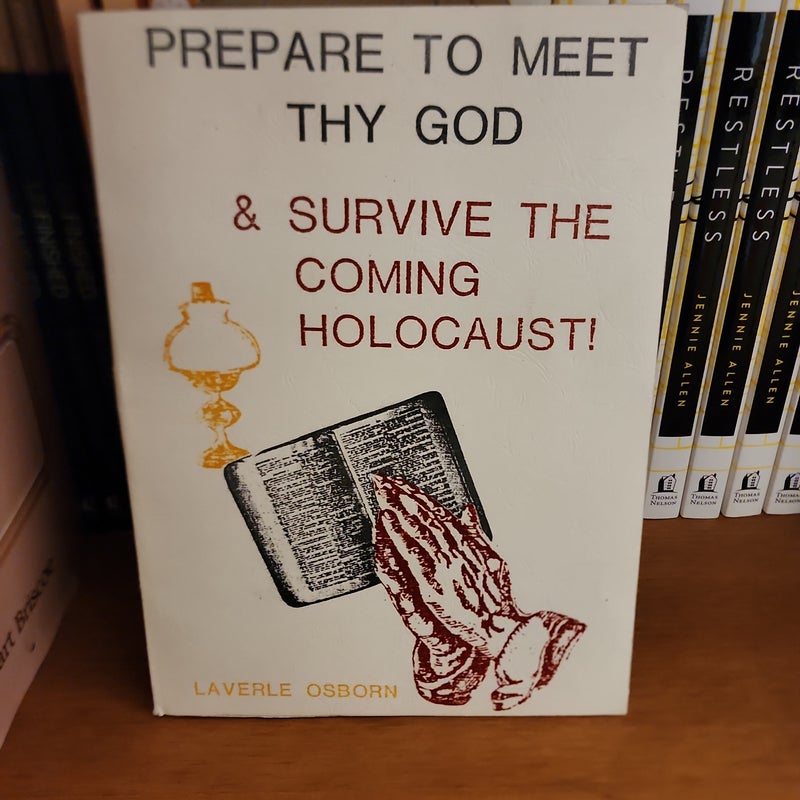 Prepare to meet thy God & Survive the coming Holocaust!