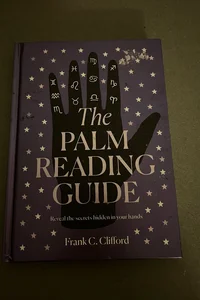 The Palm Reading Guide Reveal the Secrets hidden in your hands 