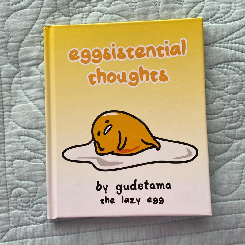 Eggsistential Thoughts by Gudetama the Lazy Egg