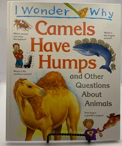 I Wonder Why Camels Have Humps and other Questions About Animals