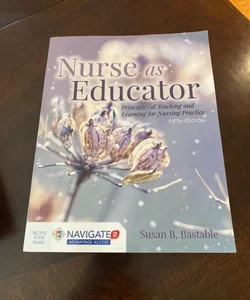 Nurse As Educator: Principles of Teaching and Learning for Nursing Practice