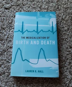 The Medicalization of Birth and Death