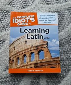The Complete Idiot's Guide to Learning Latin, 3rd Edition
