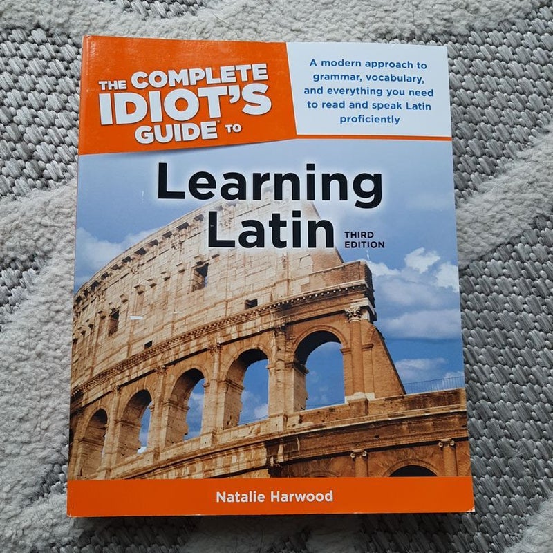 The Complete Idiot's Guide to Learning Latin, 3rd Edition