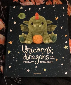 Unicorns, Dragons and More Fantasy Amigurumi