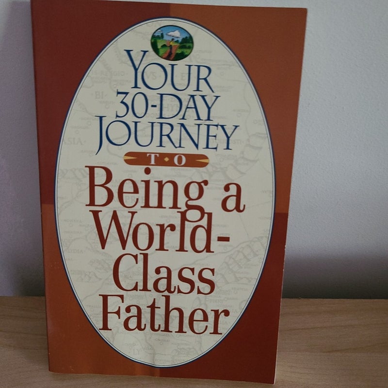 Your Thirty-Day Journey to Being a World-Class Father