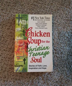 Chicken Soup for the Christian Teenage Soul