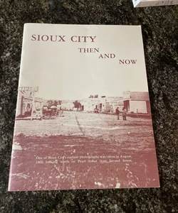 Sioux City Then and Now 