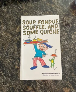 Soup Fondue Soufflé and Some Quiche 