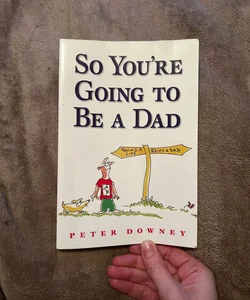 So You're Going to Be a Dad