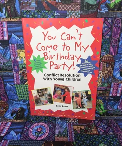 You Can't Come to My Birthday Party!