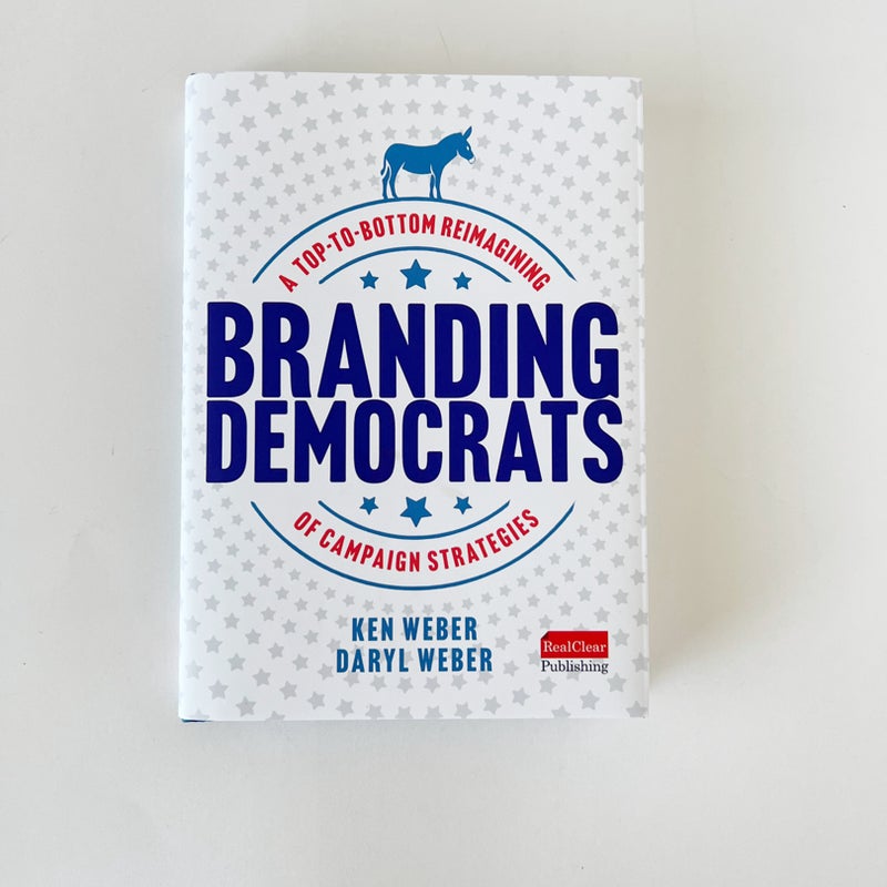 Branding Democrats: a Top-To-Bottom Reimagining of Campaign Strategies