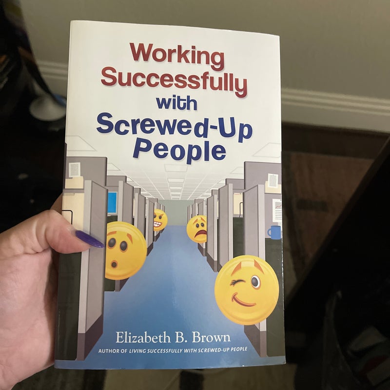 Working Successfully with Screwed-Up People